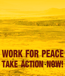 WORK FOR PEACE TAKE ACTION NOW!